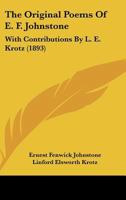 The Original Poems of E.F. Johnstone: With Contributions by L.E. Krotz 1165603683 Book Cover