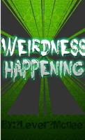 Weirdness Happening 1304787303 Book Cover