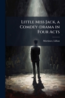 Little Miss Jack, a Comdey-drama in Four Acts 117210042X Book Cover
