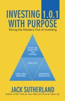 Investing 1.0.1 with Purpose: Taking the Mystery out of Investing 1532057016 Book Cover