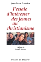 J'essaie d'intéresser des jeunes au christianisme 2220046974 Book Cover