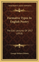 Formative Types in English Poetry the Earl Lectures of 1917 1142832112 Book Cover