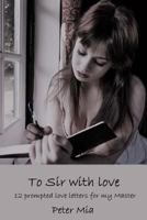 To Sir with Love: 12 prompted love letters for my Master 1985856158 Book Cover