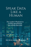 Speak Data Like a Human: THE LEADER’S PLAYBOOK TO TURNING SPREADSHEETS INTO STORIES THAT STICK B0FHHSJRFT Book Cover