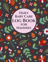 Daily Baby Care Log Book for Nannies | 115 Sheets to Record Feeds, Diaper Changes, Sleep, etc.: Report Infant Activity to Parents. Space for Notes, To ... Letter Size: 8.5 x 11 inch; 21.59 x 27.94 cm 1726285707 Book Cover