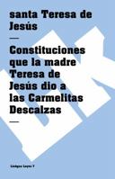 Constituciones que la madre Teresa de Jesús dio a las Carmelitas Descalzas 849816818X Book Cover