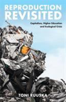 Reproduction Revisited: Capitalism, Higher Education and Ecological Crisis 1906948429 Book Cover