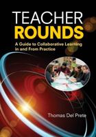 Teacher Rounds: A Guide to Collaborative Learning in and from Practice 1452268150 Book Cover