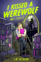 I Kissed a Werewolf and I Liked It: a steamy sapphic paranormal romance between a student and her werewolf mentor 1035419882 Book Cover