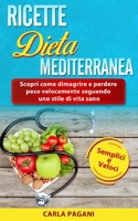 Ricette Nella Dieta Mediterranea: Scopri come dimagrire e perdere peso velocemente seguendo uno stile di vita sano. Semplici e veloci. B08NDVKLZ4 Book Cover