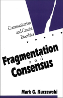 Fragmentation and Consensus: Communitarianism and Casuist Bioethics 0878407545 Book Cover