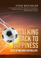 Walking Back to Happiness: Tales of Walking Footballers 1802275185 Book Cover