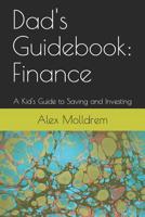 Dad's Guidebook: Finance: A Kid's Guide to Saving and Investing 152129061X Book Cover