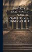 Der Symbol-begriff in Der Neuesten Aesthetik. Von Johannes Volkelt 1021455709 Book Cover