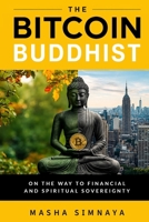 The Bitcoin Buddhist: On the Way to Financial and Spiritual Sovereignty B0H89Q8NXF Book Cover