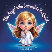 The Angel Who Learned to Be Quiet | Kids Story Book | Kids Picture Book: A Tender Christmas Story About Jesus, Humility, and the Quiet Power of Love for Kids Ages 3-10 B0G7D8876S Book Cover