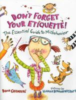 Don't Forget Your Etiquette!: The Essential Guide to Misbehavior 0374349908 Book Cover