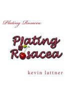 Plating Rosacea: A Cookbook for People with Rosacea to Have You Looking and Feeling Great! 1530353041 Book Cover