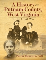 A History of Putnam County, West Virginia, in the Civil War B0CK4G9SFJ Book Cover