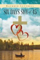 Six Days Shy of 45 1635758629 Book Cover