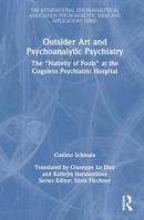 Outsider Art and Psychoanalytic Psychiatry: The 'Nativity of Fools' at the Cogoleto Psychiatric Hospital 1032464518 Book Cover
