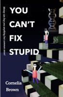 You Can't Fix Stupid: Money can buy you anything but common sense. B0CRRMNSL5 Book Cover