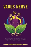 VAGUS NERVE: All you need to know about the Vagus Nerve. How it can influence Anxiety, Depression and general Mood. Learn how to Activate and Stimulate it. 1650414056 Book Cover