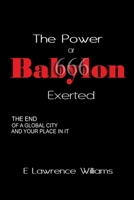 The Power of Babylon Exerted: The End of a Global City and Your Place In It 0578248417 Book Cover