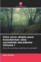 Uma nova utopia para transformar esta sociedade decadente Volume I: Quais são os principais problemas da humanidade? B0CKKN7TJT Book Cover