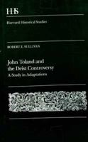 John Toland and the Deist Controversy: A Study in Adaptations (Harvard Historical Studies) 0674480503 Book Cover