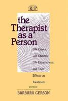 The Therapist As a Person: Life Crises, Life Choices, Life Experiences, and Their Effects on Treatment (Relational Perspectives Book Series, V. 6) 0881631787 Book Cover