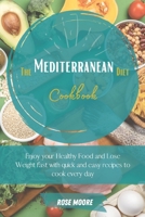 The Mediterranean Diet Cookbook: Enjoy your Healthy Food and Lose Weight fast with quick and easy Recipes to cook every day 1802228136 Book Cover