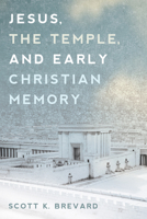 Jesus, the Temple, and Early Christian Memory B0FLTMRBS4 Book Cover