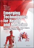 Emerging Technologies for Health and Medicine: Virtual Reality, Augmented Reality, Artificial Intelligence, Internet of Things, Robotics, Industry 4.0 1119487900 Book Cover