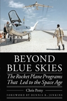 Beyond Blue Skies: The Rocket Plane Programs That Led to the Space Age 1496218760 Book Cover