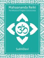 Mahaananda Reiki: The Influence of Tangible Consciousness 1926659376 Book Cover