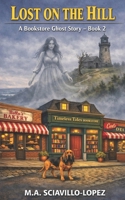 Lost on the Hill: A Bookstore Ghost Story - Book 2 B0H72FTS5W Book Cover