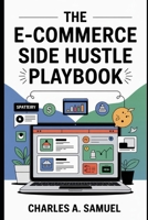 THE E-COMMERCE SIDE HUSTLE PLAYBOOK B0GDFRP854 Book Cover