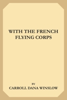 With the French Flying Corps 0857067141 Book Cover