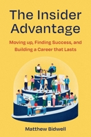 The Insider Advantage: Moving up, Finding Success, and Building a Career that Lasts 1668079178 Book Cover