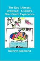 The Day I Almost Drowned:  A Child's Near-Death Experience 0557069467 Book Cover