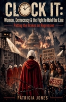 Clock It: Women, Democracy & the Fight to Hold the Line B0GY1J9PKR Book Cover