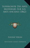 Supériorité Des Arts Modernes Sur Les Arts Anciens... 1120518865 Book Cover