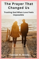 The Prayer That Changed Us: Trusting God When Love Feels Impossible B0GPN7RD2H Book Cover