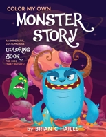 Color My Own Monster Story : An Immersive, Customizable Coloring Book for Kids (That Rhymes!) 1951374312 Book Cover