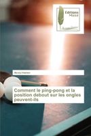 Comment le ping-pong et la position debout sur les ongles peuvent-ils 6203866970 Book Cover