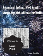 Seasons and Festivals Word Search: Sharpen Your Mind and Explore the World!: large print word search puzzles, 1000 words, solutions included with uniq 1447806190 Book Cover