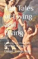 Tall Tales of Living and Dying: Looking Out From the Backside of Heaven B0BRLVQY1T Book Cover