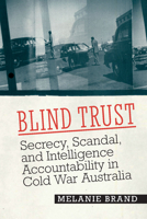 Blind Trust: Secrecy, Scandal, and Intelligence Accountability in Cold War Australia (Georgetown Studies in Intelligence History) 1647127726 Book Cover
