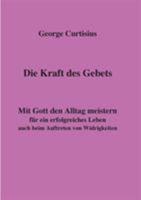 Die Kraft des Gebets: Mit Gott den Alltag meistern für ein erfolgreiches Leben auch beim Auftreten von Widrigkeiten 3743187590 Book Cover